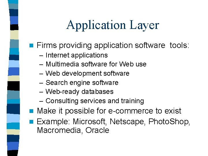 Application Layer n Firms providing application software tools: – – – Internet applications Multimedia Application Layer n Firms providing application software tools: – – – Internet applications Multimedia