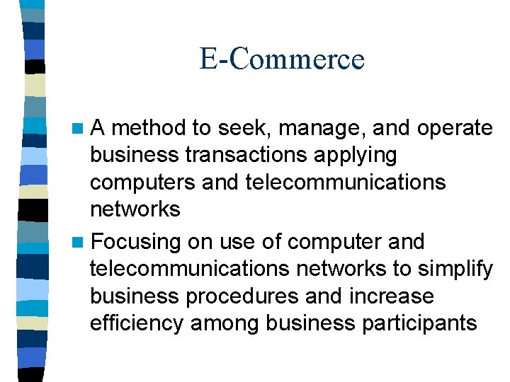 E-Commerce n. A method to seek, manage, and operate business transactions applying computers and E-Commerce n. A method to seek, manage, and operate business transactions applying computers and