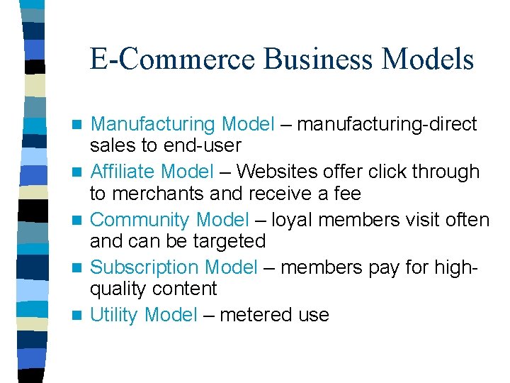 E-Commerce Business Models n n n Manufacturing Model – manufacturing-direct sales to end-user Affiliate E-Commerce Business Models n n n Manufacturing Model – manufacturing-direct sales to end-user Affiliate