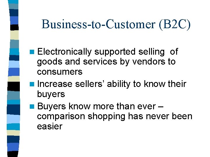Business-to-Customer (B 2 C) n Electronically supported selling of goods and services by vendors Business-to-Customer (B 2 C) n Electronically supported selling of goods and services by vendors