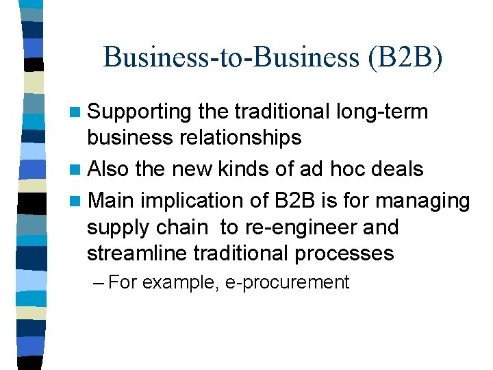 Business-to-Business (B 2 B) n Supporting the traditional long-term business relationships n Also the Business-to-Business (B 2 B) n Supporting the traditional long-term business relationships n Also the
