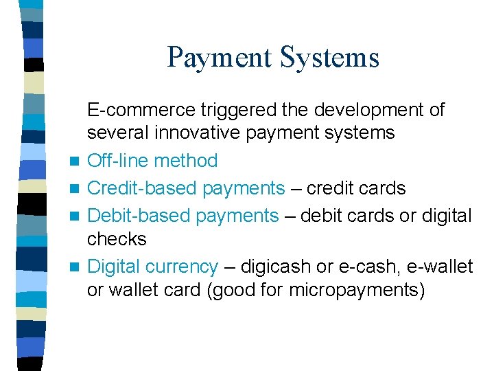Payment Systems n n E-commerce triggered the development of several innovative payment systems Off-line Payment Systems n n E-commerce triggered the development of several innovative payment systems Off-line