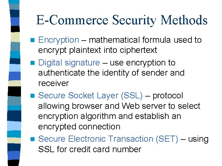E-Commerce Security Methods Encryption – mathematical formula used to encrypt plaintext into ciphertext n E-Commerce Security Methods Encryption – mathematical formula used to encrypt plaintext into ciphertext n