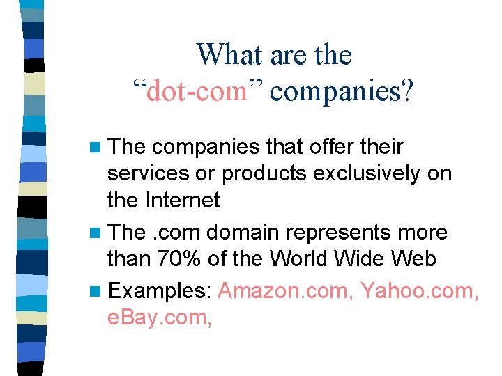 What are the “dot-com” companies? n The companies that offer their services or products What are the “dot-com” companies? n The companies that offer their services or products