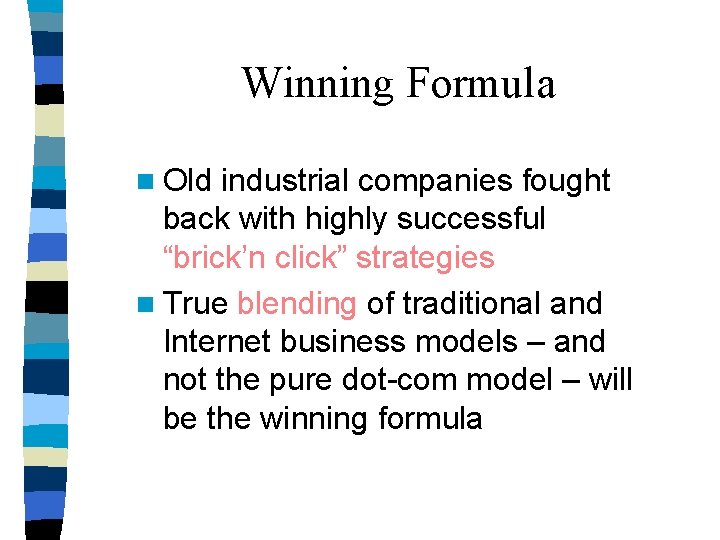 Winning Formula n Old industrial companies fought back with highly successful “brick’n click” strategies Winning Formula n Old industrial companies fought back with highly successful “brick’n click” strategies