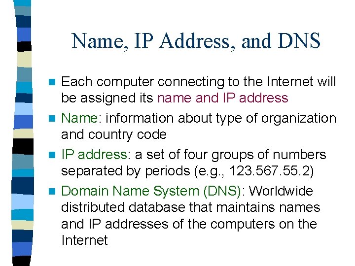 Name, IP Address, and DNS Each computer connecting to the Internet will be assigned Name, IP Address, and DNS Each computer connecting to the Internet will be assigned