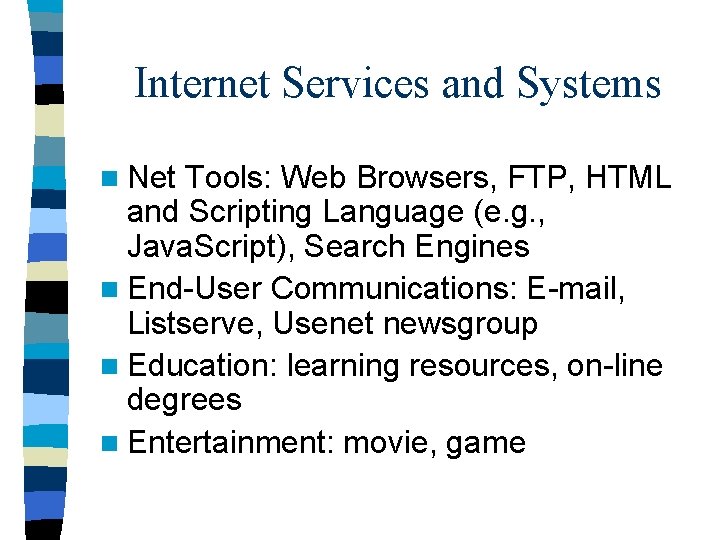 Internet Services and Systems n Net Tools: Web Browsers, FTP, HTML and Scripting Language Internet Services and Systems n Net Tools: Web Browsers, FTP, HTML and Scripting Language