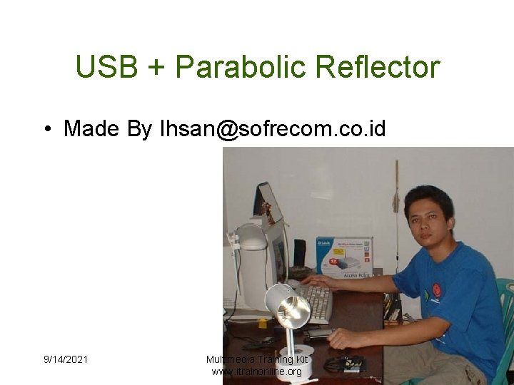 USB + Parabolic Reflector • Made By Ihsan@sofrecom. co. id 9/14/2021 Multimedia Training Kit