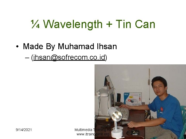¼ Wavelength + Tin Can • Made By Muhamad Ihsan – (ihsan@sofrecom. co. id)