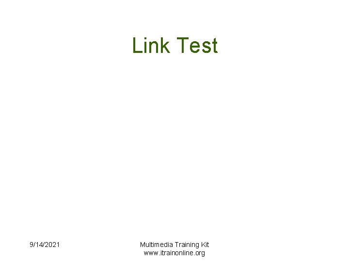 Link Test 9/14/2021 Multimedia Training Kit www. itrainonline. org 