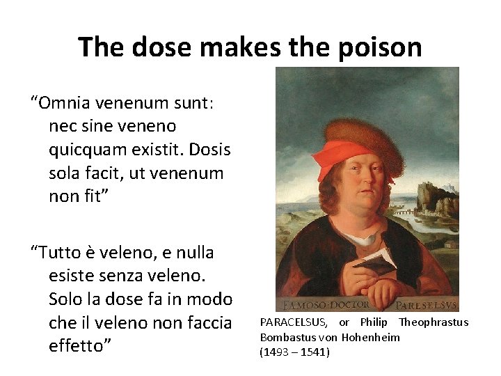 The dose makes the poison “Omnia venenum sunt: nec sine veneno quicquam existit. Dosis