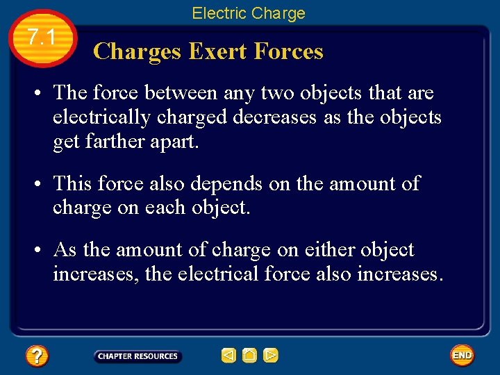 Electric Charge 7. 1 Charges Exert Forces • The force between any two objects