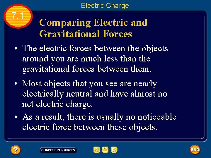 Electric Charge 7. 1 Comparing Electric and Gravitational Forces • The electric forces between