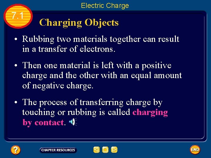 Electric Charge 7. 1 Charging Objects • Rubbing two materials together can result in