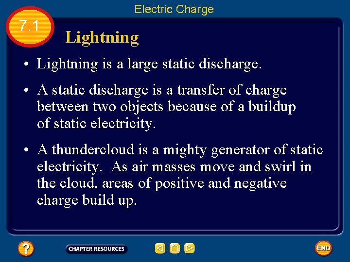 Electric Charge 7. 1 Lightning • Lightning is a large static discharge. • A