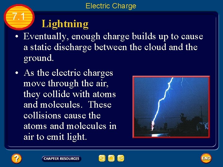 Electric Charge 7. 1 Lightning • Eventually, enough charge builds up to cause a