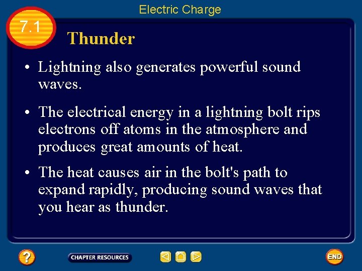 Electric Charge 7. 1 Thunder • Lightning also generates powerful sound waves. • The
