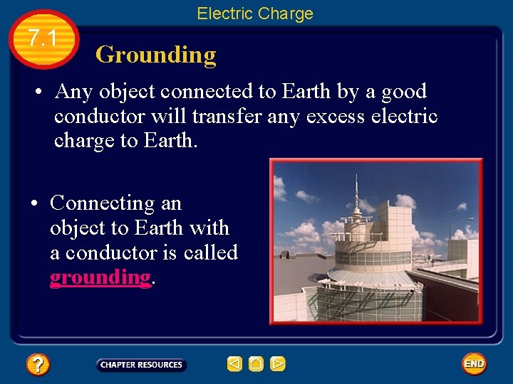Electric Charge 7. 1 Grounding • Any object connected to Earth by a good