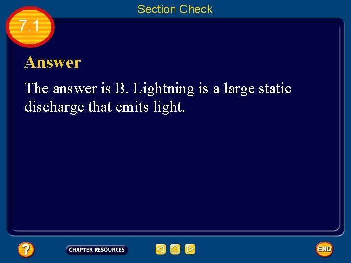 Section Check 7. 1 Answer The answer is B. Lightning is a large static