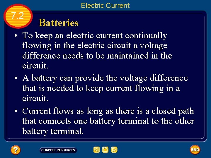 Electric Current 7. 2 Batteries • To keep an electric current continually flowing in