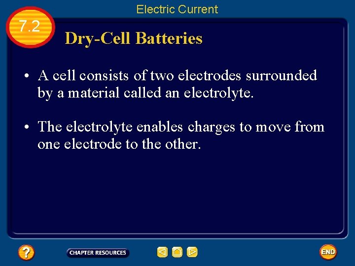 Electric Current 7. 2 Dry-Cell Batteries • A cell consists of two electrodes surrounded