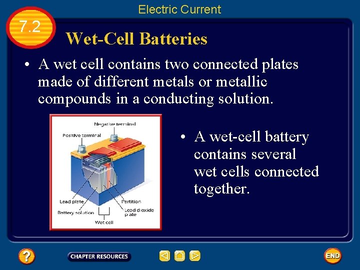 Electric Current 7. 2 Wet-Cell Batteries • A wet cell contains two connected plates
