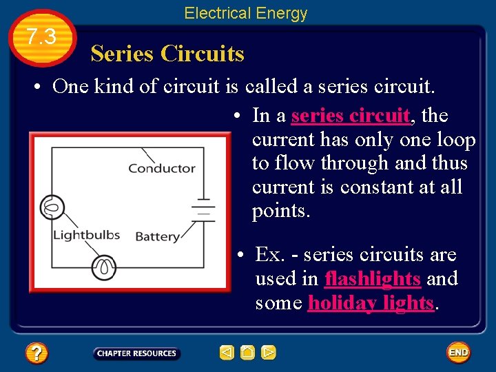 Electrical Energy 7. 3 Series Circuits • One kind of circuit is called a