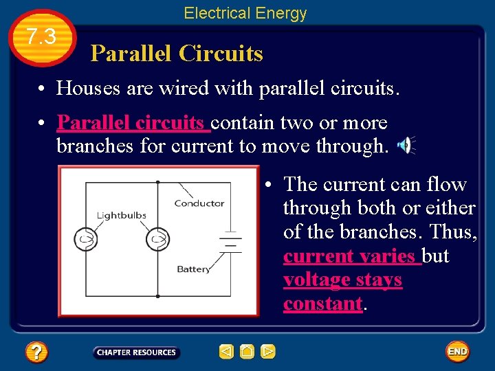 Electrical Energy 7. 3 Parallel Circuits • Houses are wired with parallel circuits. •
