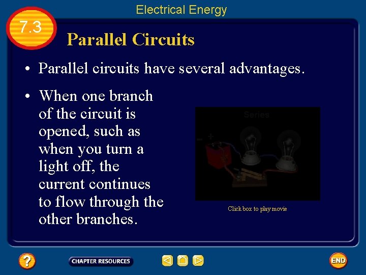 Electrical Energy 7. 3 Parallel Circuits • Parallel circuits have several advantages. • When