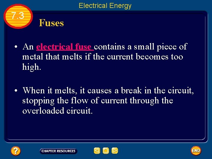 Electrical Energy 7. 3 Fuses • An electrical fuse contains a small piece of