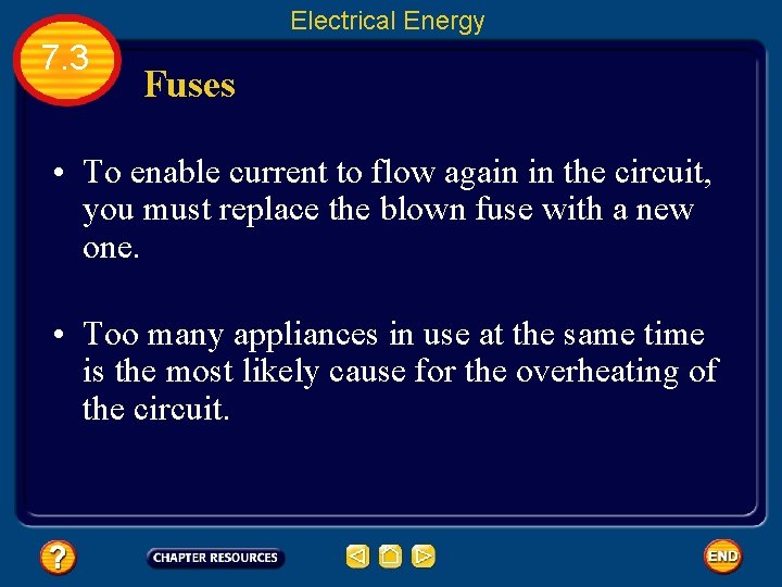 Electrical Energy 7. 3 Fuses • To enable current to flow again in the