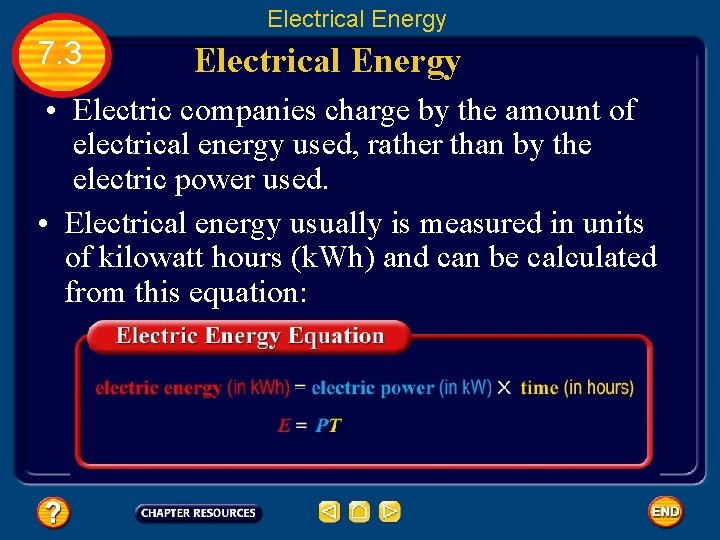 Electrical Energy 7. 3 Electrical Energy • Electric companies charge by the amount of