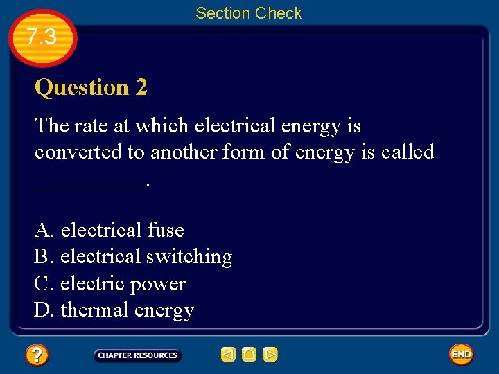 Section Check 7. 3 Question 2 The rate at which electrical energy is converted