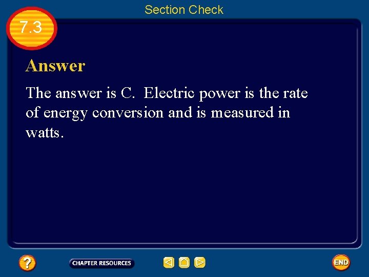 Section Check 7. 3 Answer The answer is C. Electric power is the rate