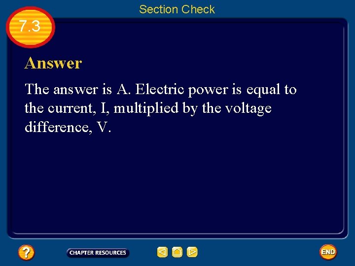 Section Check 7. 3 Answer The answer is A. Electric power is equal to