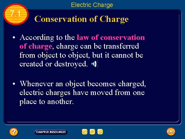 Electric Charge 7. 1 Conservation of Charge • According to the law of conservation