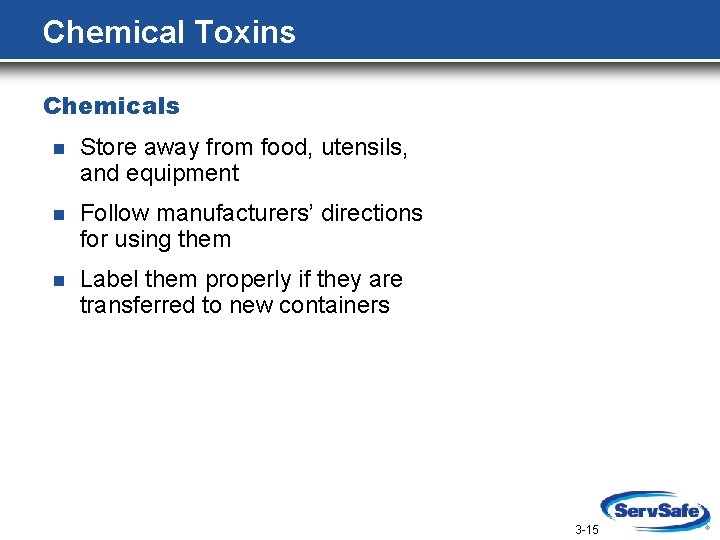 Chemical Toxins Chemicals n Store away from food, utensils, and equipment n Follow manufacturers’