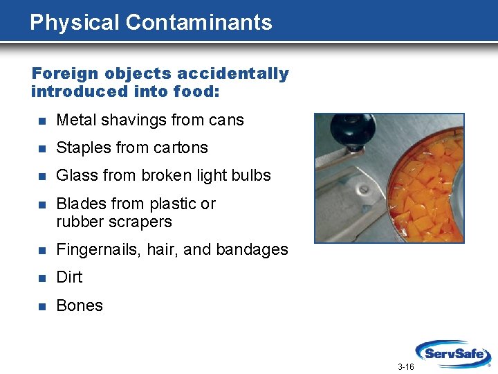 Physical Contaminants Foreign objects accidentally introduced into food: n Metal shavings from cans n