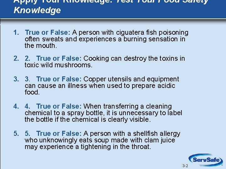 Apply Your Knowledge: Test Your Food Safety Knowledge 1. True or False: A person