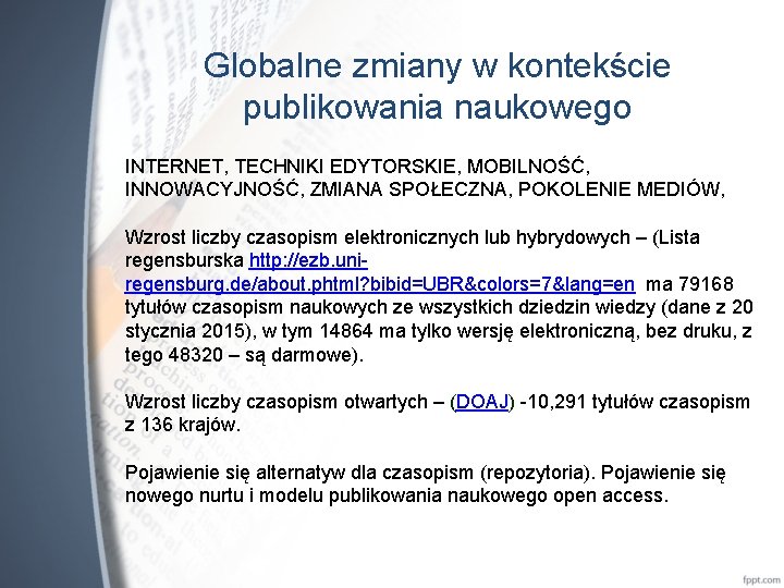 Globalne zmiany w kontekście publikowania naukowego INTERNET, TECHNIKI EDYTORSKIE, MOBILNOŚĆ, INNOWACYJNOŚĆ, ZMIANA SPOŁECZNA, POKOLENIE