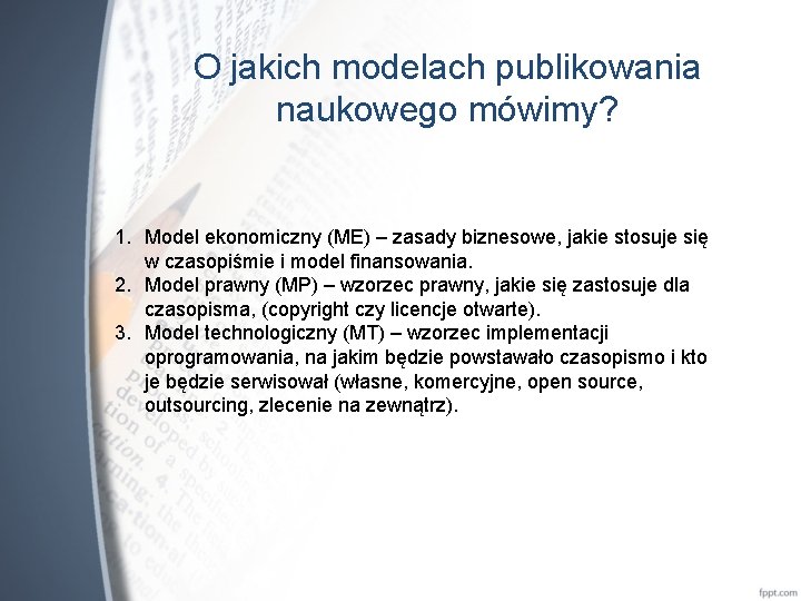 O jakich modelach publikowania naukowego mówimy? 1. Model ekonomiczny (ME) – zasady biznesowe, jakie