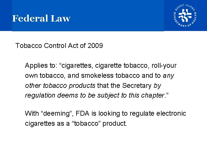 Federal Law Tobacco Control Act of 2009 Applies to: “cigarettes, cigarette tobacco, roll-your own