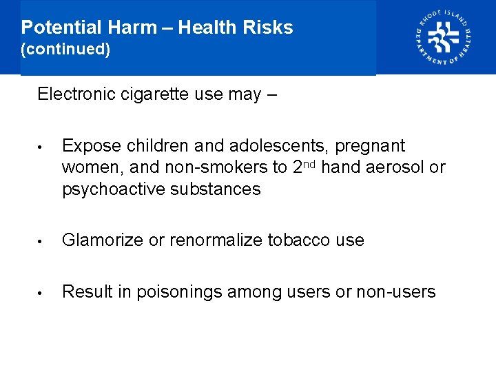 Potential Harm – Health Risks (continued) Electronic cigarette use may – • Expose children