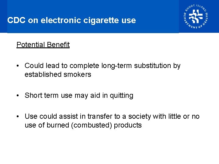 CDC on electronic cigarette use Potential Benefit • Could lead to complete long-term substitution