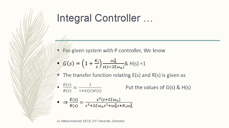 Integral Controller … – (c) Nafees Ahamad, EECE, DIT University, Dehradun 