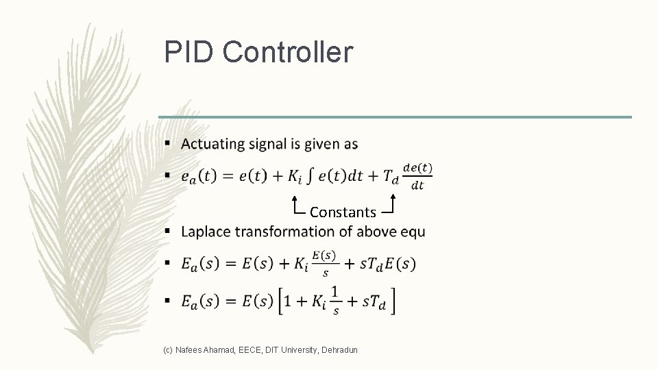 PID Controller – Constants (c) Nafees Ahamad, EECE, DIT University, Dehradun 