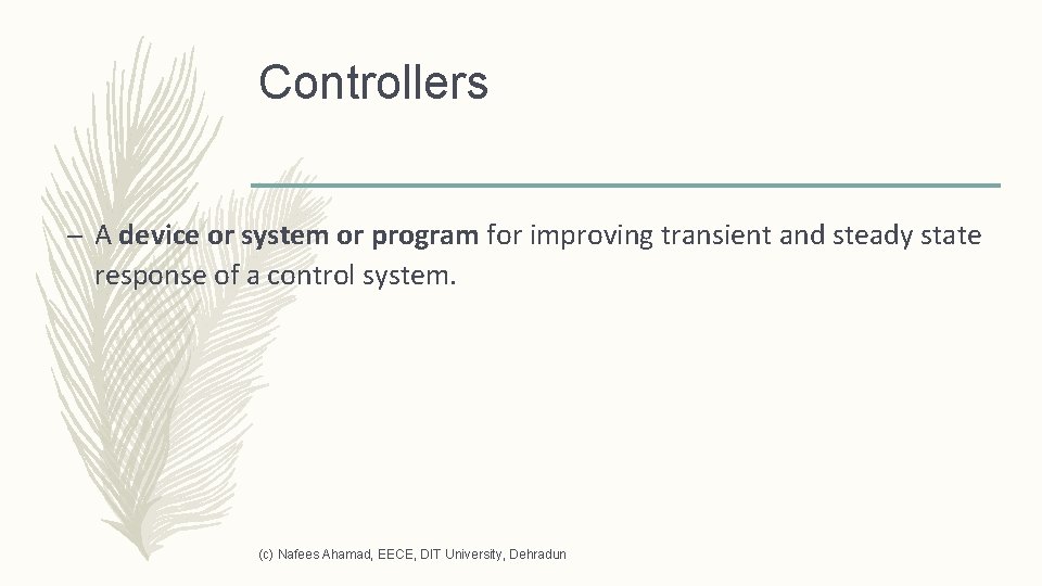 Controllers – A device or system or program for improving transient and steady state