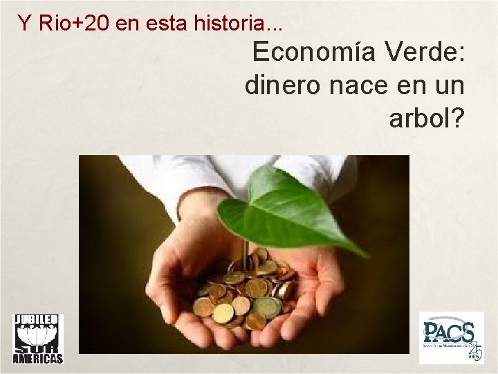 Y Rio+20 en esta historia. . . Economía Verde: dinero nace en un arbol?