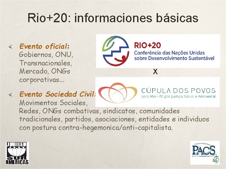 Rio+20: informaciones básicas Evento oficial: Gobiernos, ONU, Transnacionales, Mercado, ONGs corporativas. . . X