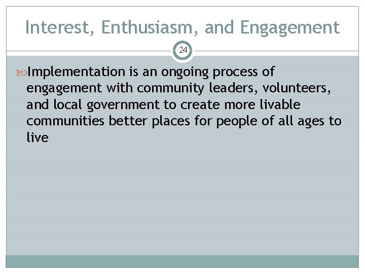 Interest, Enthusiasm, and Engagement 24 Implementation is an ongoing process of engagement with community